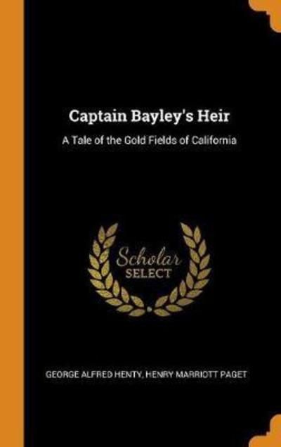 Cover for George Alfred Henty · Captain Bayley's Heir (Hardcover Book) (2018)