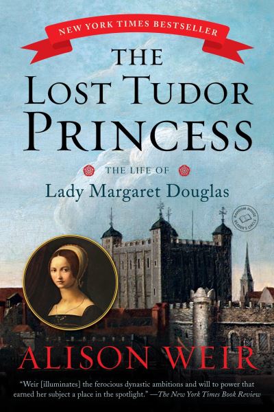 The Lost Tudor Princess The Life of Lady Margaret Douglas - Alison Weir - Książki - Ballantine Books - 9780345521408 - 10 stycznia 2017