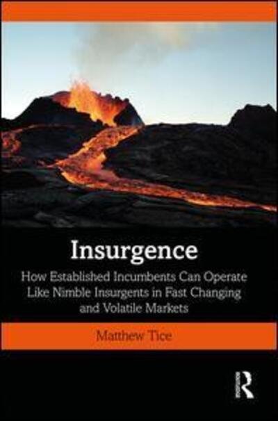 Cover for Tice, Matthew (Insurgence Party Ltd, Australia) · Insurgence: How Established Incumbents Can Operate Like Nimble Insurgents in Fast Changing and Volatile Markets (Hardcover bog) (2020)