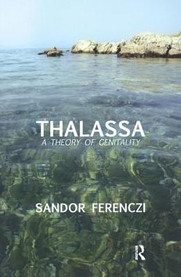 Cover for Sandor Ferenczi · Thalassa: A Theory of Genitality (Gebundenes Buch) (2019)