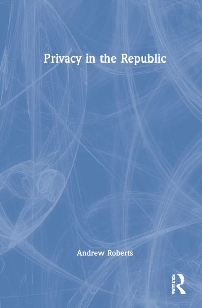 Cover for Andrew Roberts · Privacy in the Republic (Inbunden Bok) (2022)