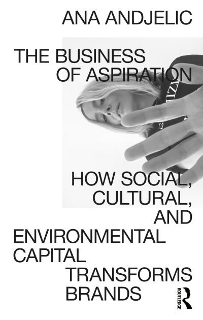 Cover for Ana Andjelic · The Business of Aspiration: How Social, Cultural, and Environmental Capital Changes Brands (Taschenbuch) (2020)