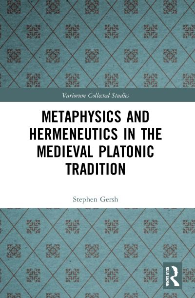 Cover for Stephen Gersh · Metaphysics and Hermeneutics in the Medieval Platonic Tradition - Variorum Collected Studies (Paperback Book) (2023)