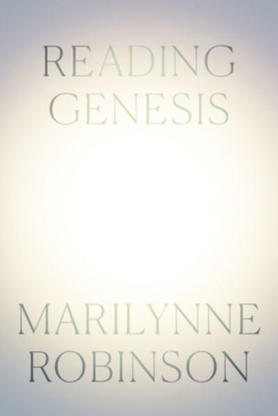 Cover for Marilynne Robinson · Reading Genesis (Gebundenes Buch) (2024)