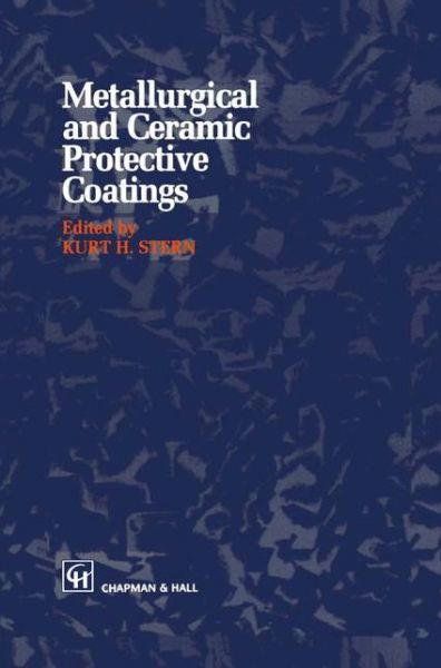 Metallurgical and Ceramic Protective Coatings - K H Stern - Books - Chapman and Hall - 9780412544408 - August 31, 1996