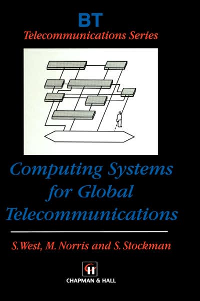 Computing Systems for Global Telecommunications - BT Telecommunications Series - S. West - Books - Chapman and Hall - 9780412825408 - October 31, 1997