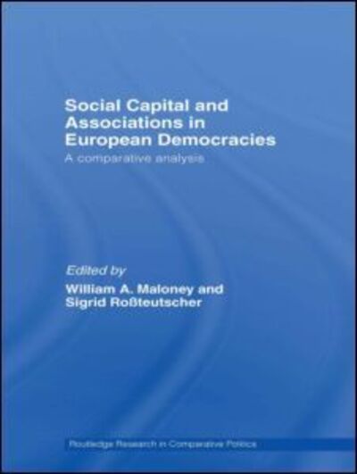 Cover for A Maloney William · Social Capital and Associations in European Democracies: A Comparative Analysis - Routledge Research in Comparative Politics (Paperback Book) (2009)