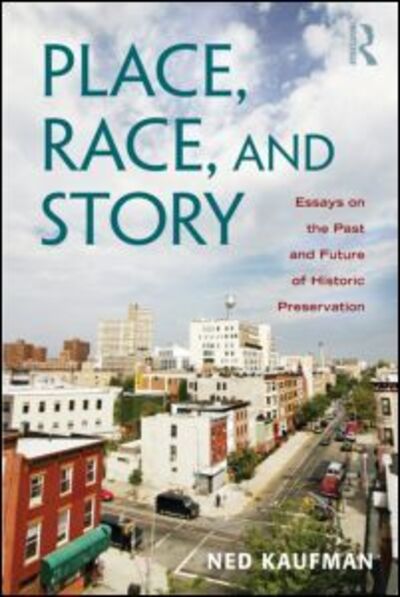 Cover for Kaufman, Ned (Pratt Institute, USA) · Place, Race, and Story: Essays on the Past and Future of Historic Preservation (Paperback Book) (2009)