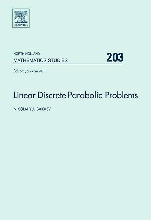 Linear Discrete Parabolic Problems - North-Holland Mathematics Studies - Bakaev, Nikolai (Russian State Social University, Moscow, Russia) - Books - Elsevier Science & Technology - 9780444521408 - February 1, 2006