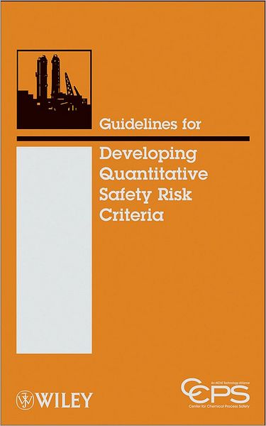 Guidelines for Developing Quantitative Safety Risk Criteria - CCPS (Center for Chemical Process Safety) - Books - John Wiley & Sons Inc - 9780470261408 - August 1, 2009