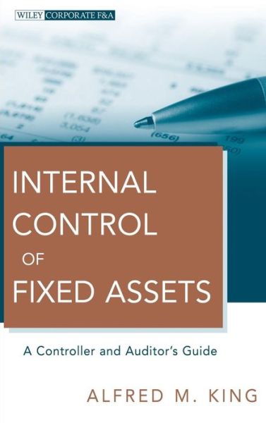 Cover for Alfred M. King · Internal Control of Fixed Assets: A Controller and Auditor's Guide - Wiley Corporate F&amp;A (Hardcover Book) (2011)