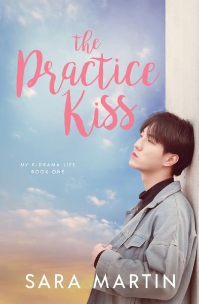 Cover for Sara Martin · The Practice Kiss - My K-Drama Life (Taschenbuch) (2020)