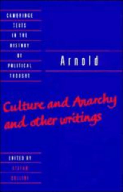 Cover for Matthew Arnold · Arnold: 'Culture and Anarchy' and Other Writings - Cambridge Texts in the History of Political Thought (Hardcover Book) (1993)