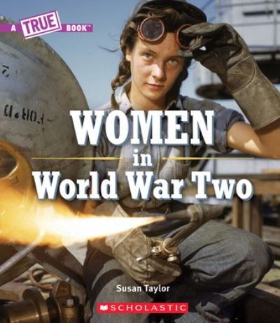 Cover for Susan Taylor · Women in World War II (a True Book) (Book) (2020)