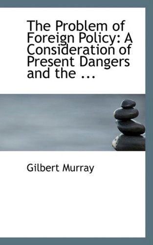 Cover for Gilbert Murray · The Problem of Foreign Policy: a Consideration of Present Dangers and the ... (Paperback Book) (2008)