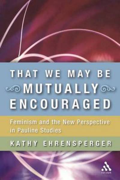 Cover for Ehrensperger, Dr. Kathy (University of Potsdam, Germany) · That We May Be Mutually Encouraged: Feminism and the New Perspective in Pauline Studies (Paperback Book) (2004)