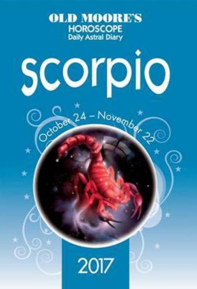 Old Moore's 2017 Astral Diaries Scorpio - Old Moore's Astral Diaries - Francis Moore - Książki - W Foulsham & Co Ltd - 9780572046408 - 15 lipca 2016