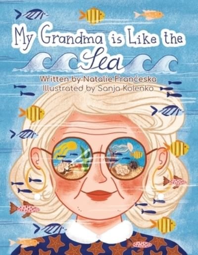 My Grandma is Like the Sea - Natalie Franceska - Bøger - Nala's Den - 9780645025408 - 4. april 2024