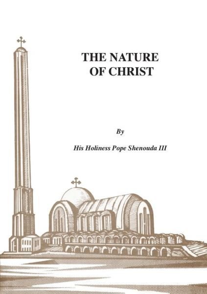 Cover for Shenouda, H H Pope, III · The Nature of Christ (Paperback Book) (2017)