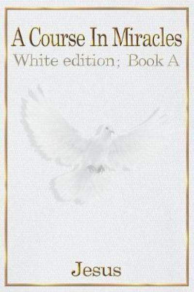 Cover for A Course in Miracles: White Edition Book a - None (Paperback Book) [White Book a edition] (2018)