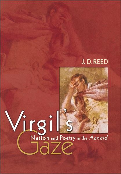 Cover for Joseph D Reed · Virgil's Gaze: Nation and Poetry in the Aeneid (Hardcover Book) (2007)