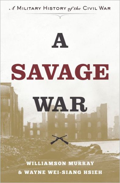 Cover for Williamson Murray · A Savage War: A Military History of the Civil War (Hardcover Book) (2016)