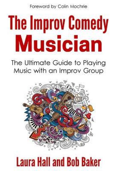 Cover for Laura Hall · The Improv Comedy Musician : The Ultimate Guide to Playing Music with an Improv Group (Paperback Book) (2016)