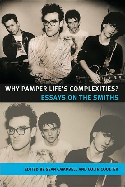 Cover for Why Pamper Life's Complexities?: Essays on the Smiths - Music and Society (Hardcover Book) (2010)