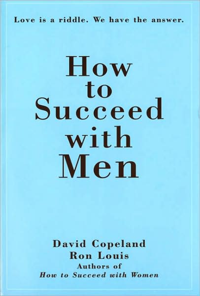 How to Succeed with Men: Love Is a Riddle. We Have the Answer - Ron Louis - Books - Pearson Education (US) - 9780735201408 - March 1, 2000
