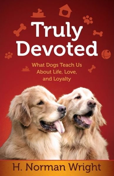 Cover for H. Norman Wright · Truly Devoted: What Dogs Teach Us About Life, Love, and Loyalty (Taschenbuch) (2013)