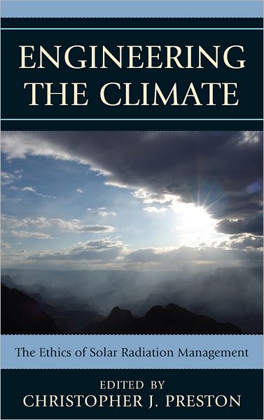 Cover for Engineering the Climate: The Ethics of Solar Radiation Management (Hardcover Book) (2012)