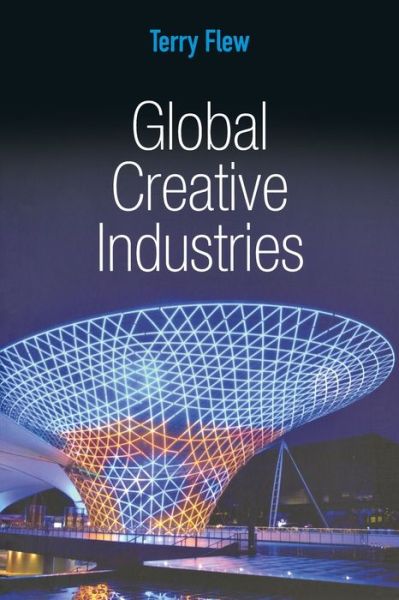 Cover for Flew, Terry (Queensland University of Technology) · Global Creative Industries - Global Media and Communication (Paperback Book) (2013)