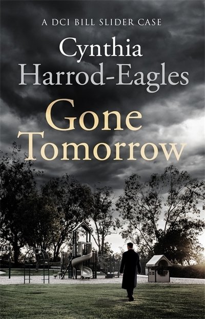 Cover for Cynthia Harrod-Eagles · Gone Tomorrow: A Bill Slider Mystery (9) - Bill Slider Mystery (Paperback Book) (2019)