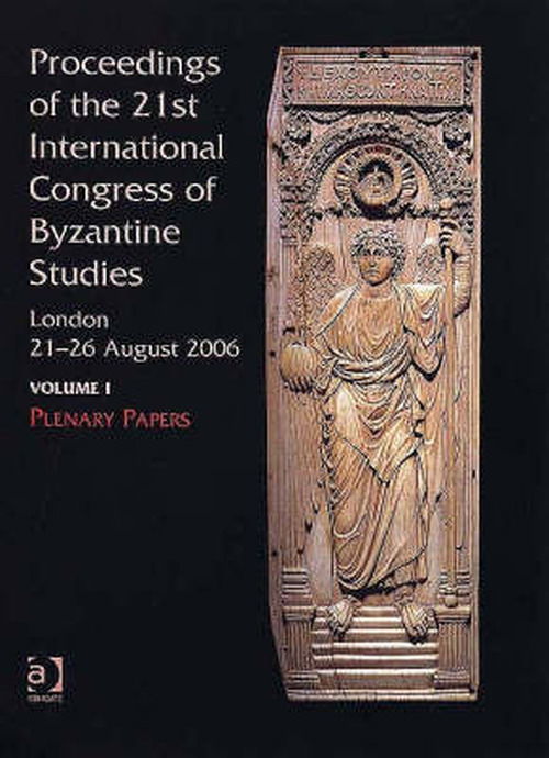 Cover for Anthony Bryer · Proceedings of the 21st International Congress of Byzantine Studies, London, 21-26 August 2006: Volume I: Plenary Papers; Volume II: Abstracts of Panel Papers; Volume III: Abstracts of Communications (Hardcover Book) [New edition] (2006)