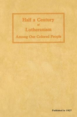 Cover for Christopher F Drewes · Half a Century of Lutheranism Among Our Colored People (Paperback Book) (1944)