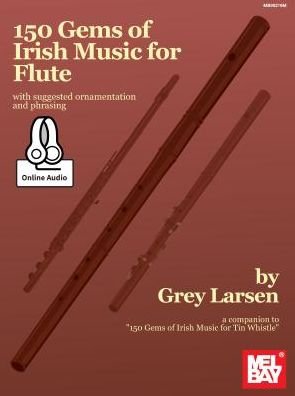150 Gems Of Irish Music For Flute - Grey E Larsen - Książki - Mel Bay Publications,U.S. - 9780786689408 - 6 lipca 2016