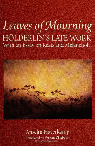 Cover for Anselm Haverkamp · Leaves of Mourning: Holderlin's Late Work-with an Essay on Keats and Melancholy (Suny Series, Intersections : Philosophy and Critical Theory) (Taschenbuch) (1996)