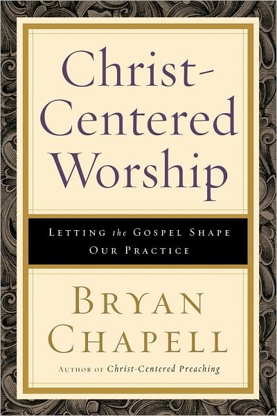 Cover for Bryan Chapell · Christ-Centered Worship (Hardcover Book) (2009)