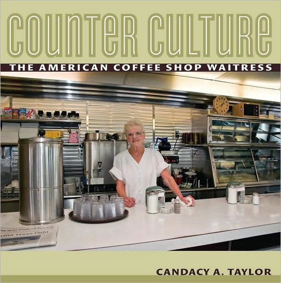 Cover for Candacy Taylor · Counter Culture: The American Coffee Shop Waitress (Paperback Book) (2009)
