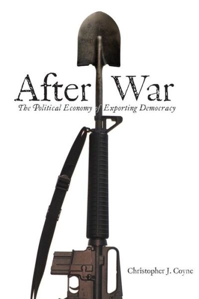 Cover for Christopher J. Coyne · After War: The Political Economy of Exporting Democracy (Taschenbuch) (2007)