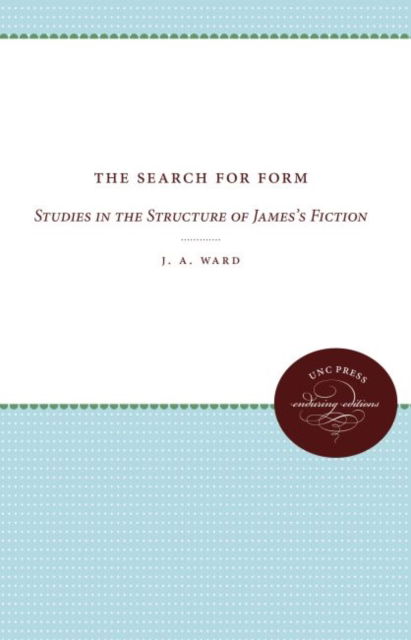 Cover for J. A. Ward · The Search for Form: Studies in the Structure of James's Fiction (Hardcover Book) (1967)