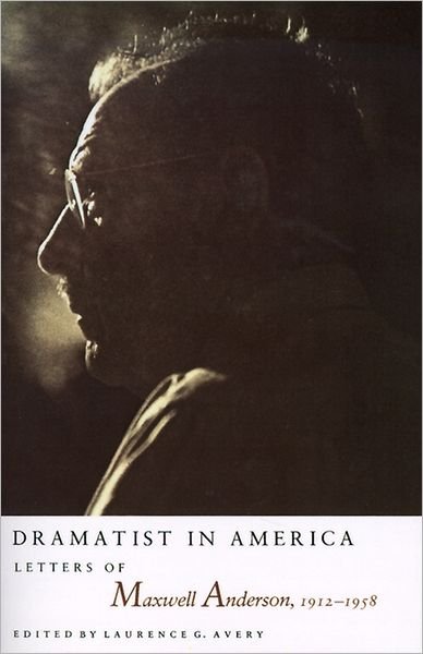 Cover for Laurence G Avery · Dramatist in America: Latters of Maxwell Anderson, 1912-1958 (Paperback Book) (2001)