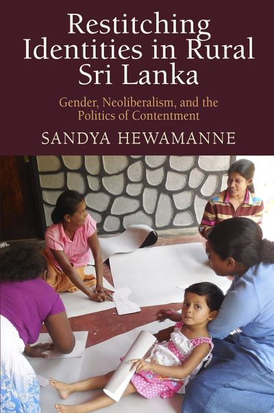 Cover for Sandya Hewamanne · Restitching Identities in Rural Sri Lanka: Gender, Neoliberalism, and the Politics of Contentment - Contemporary Ethnography (Hardcover Book) (2020)