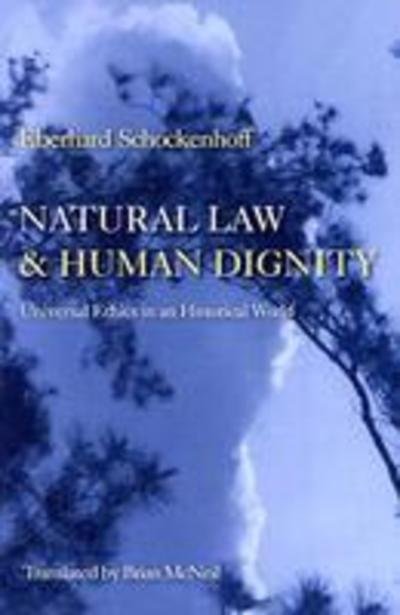 Natural Law and Human Dignity: Universal Ethics in an Historical World - Germany), Eberhard Schockenhoff (Professor, Albert-Ludwigs-Universitat Freiburg, - Bøker - The Catholic University of America Press - 9780813213408 - 1. oktober 2003