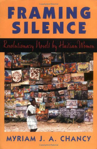 Framing Silence: Revolutionary Novels by Haitian Women - Myriam J. A. Chancy - Books - Rutgers University Press - 9780813523408 - February 1, 1997