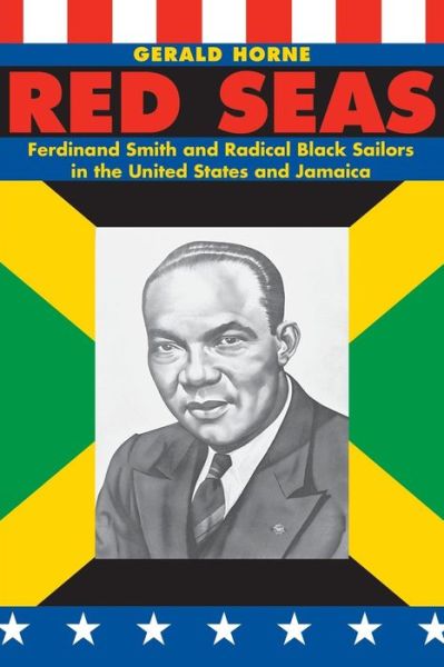 Red Seas: Ferdinand Smith and Radical Black Sailors in the United States and Jamaica - Gerald Horne - Książki - New York University Press - 9780814737408 - 1 września 2009