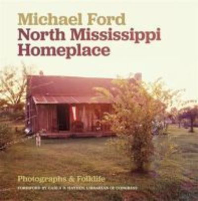 Cover for Michael Ford · North Mississippi Homeplace: Photographs and Folklife (Innbunden bok) (2019)