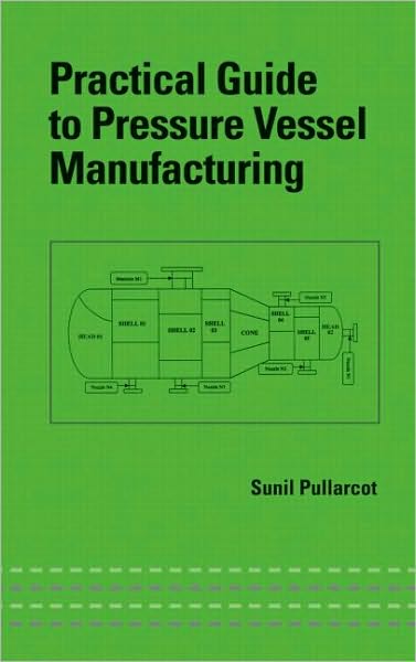 Cover for Sunil Kumar Pullarcot · Practical Guide to Pressure Vessel Manufacturing - Mechanical Engineering (Hardcover Book) (2002)