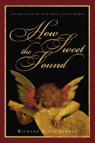 Cover for Richard Allen Farmer · How Sweet the Sound: the Message of Our Best-loved Hymns (Paperback Book) [Print on Demand edition] (2003)