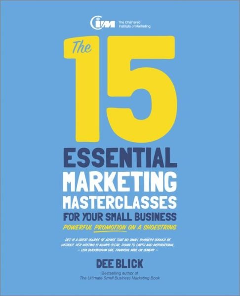 The 15 Essential Marketing Masterclasses for Your Small Business - Dee Blick - Bücher - John Wiley and Sons Ltd - 9780857084408 - 20. September 2013
